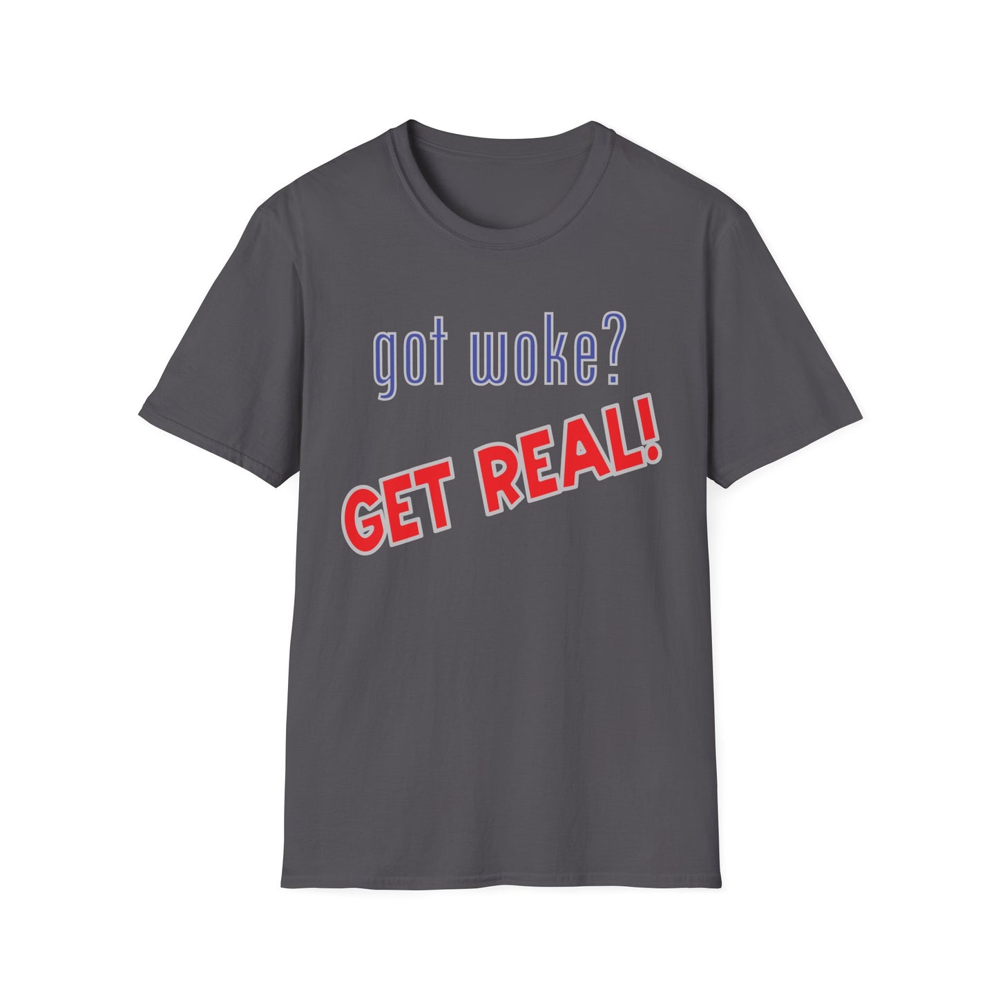 got woke? GET REAL! T-Shirt