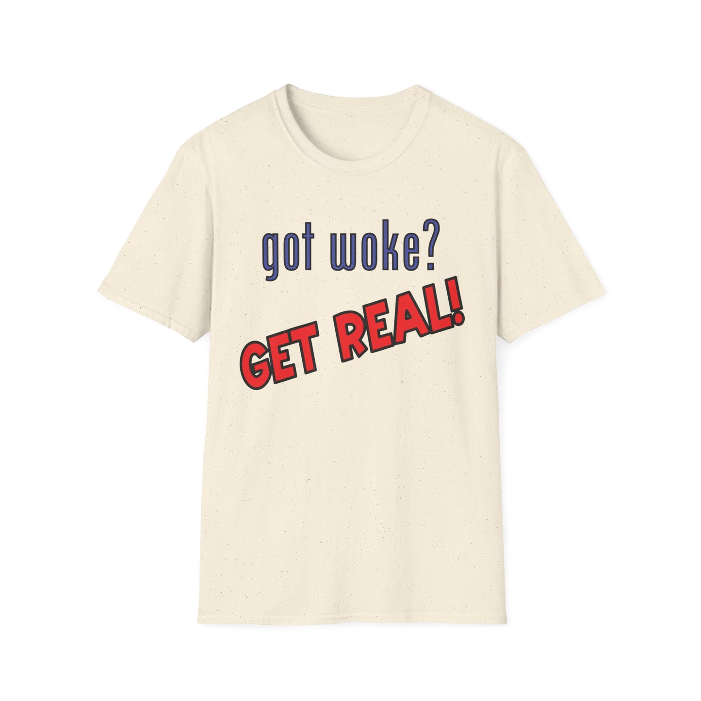 got woke? GET REAL! T-Shirt