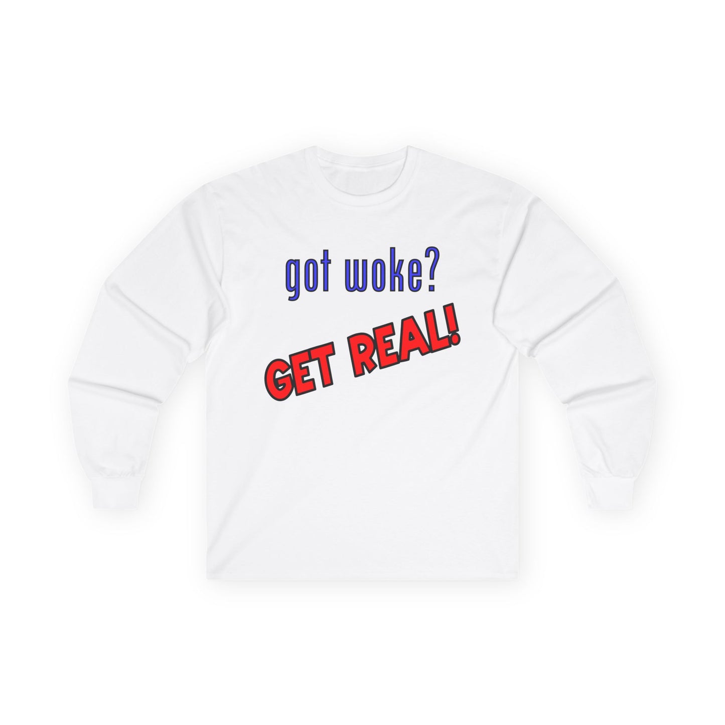 got woke? GET REAL! Long Sleeve Tee