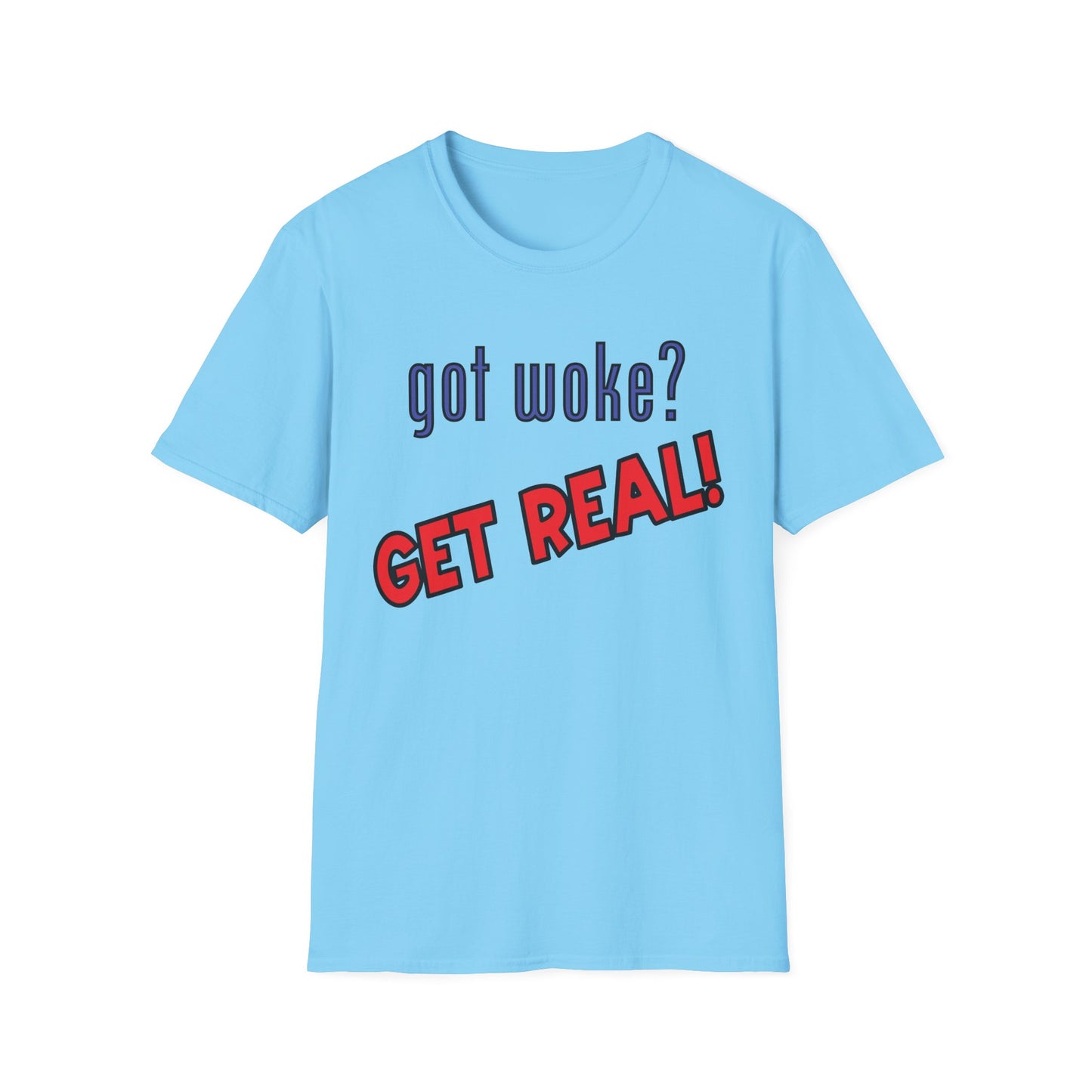 got woke? GET REAL! T-Shirt