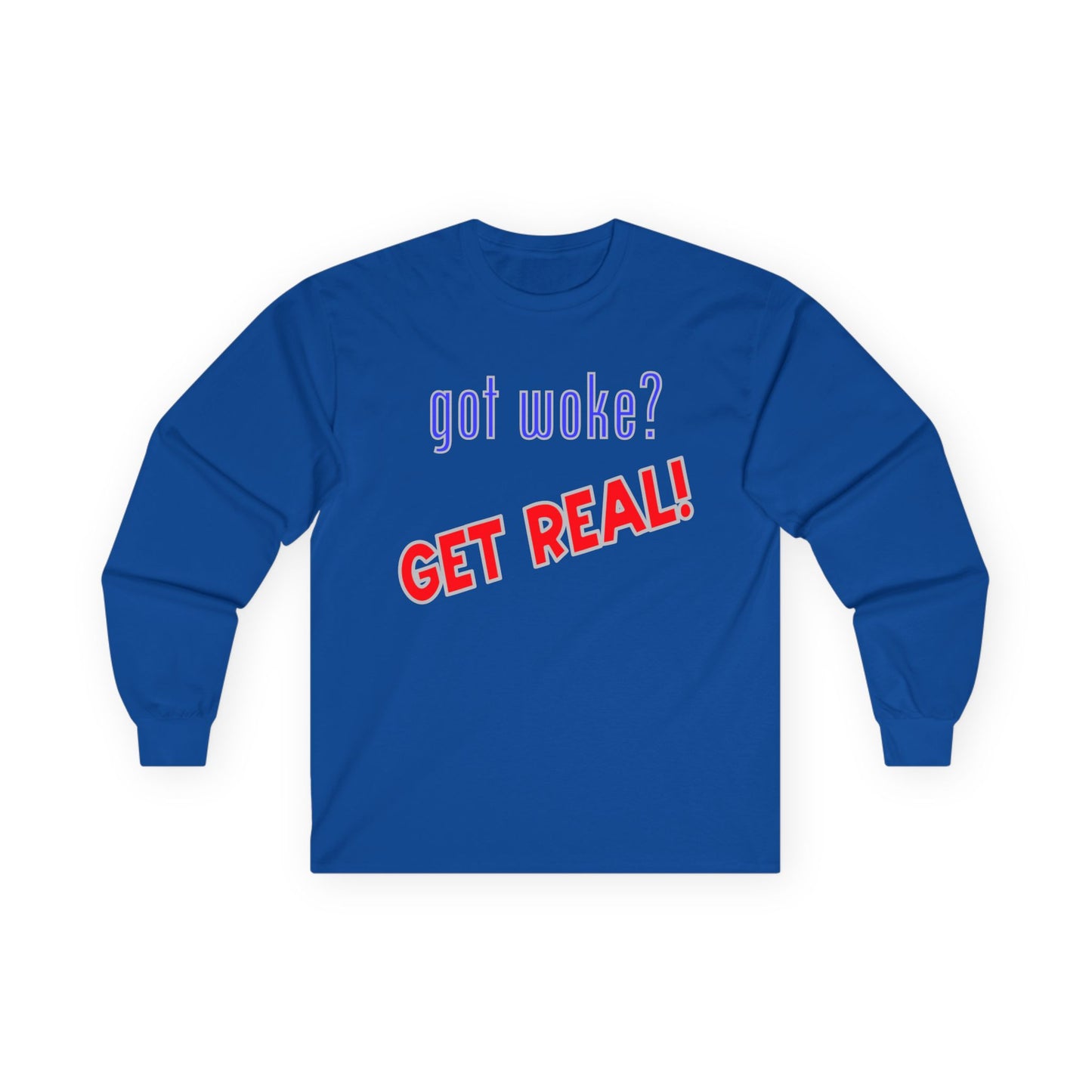got woke? GET REAL! Long Sleeve Tee