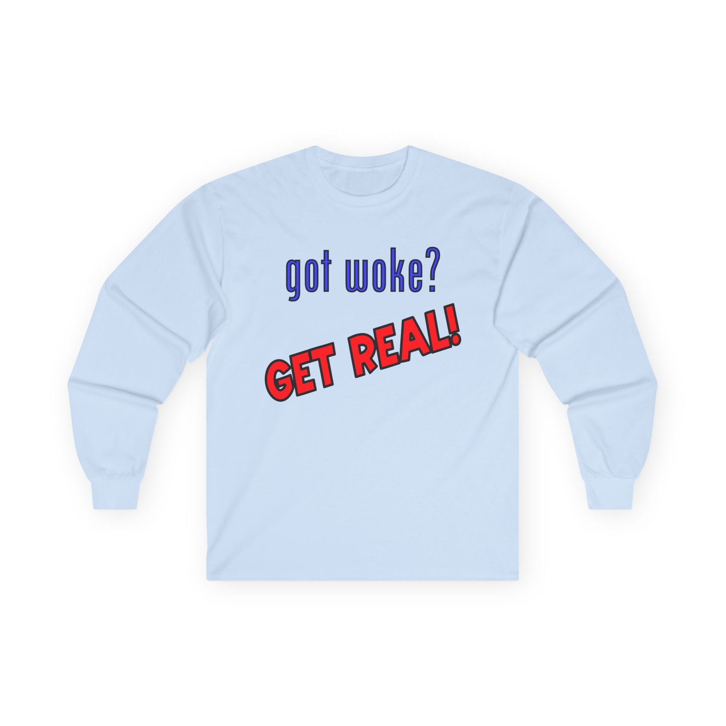got woke? GET REAL! Long Sleeve Tee