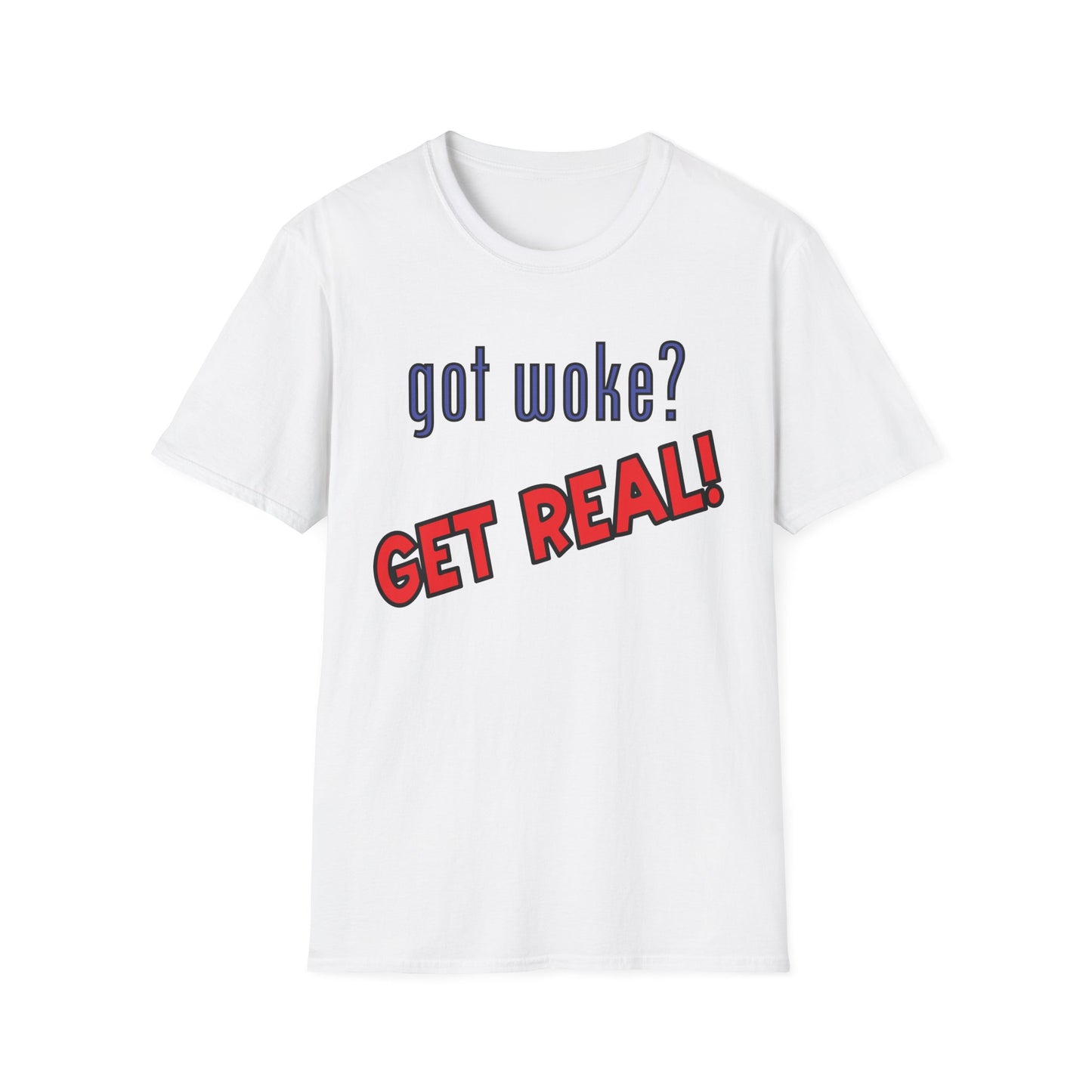 got woke? GET REAL! T-Shirt