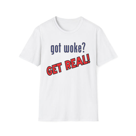 got woke? GET REAL! T-Shirt