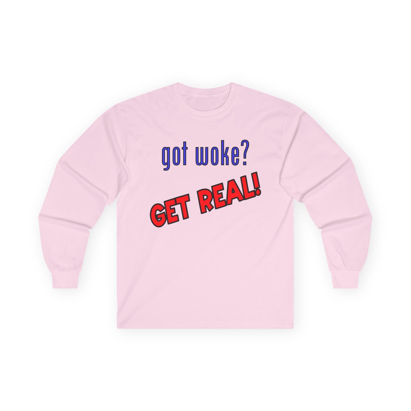 got woke? GET REAL! Long Sleeve Tee