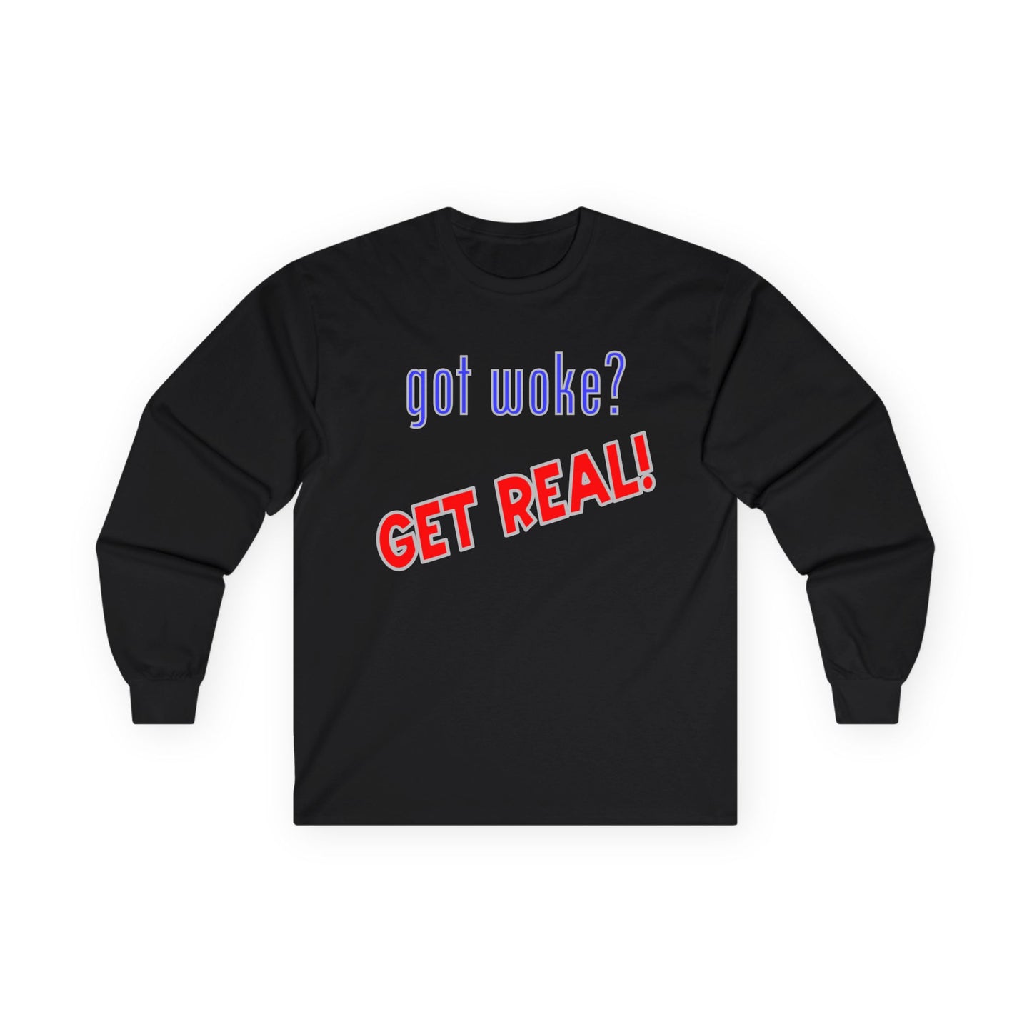 got woke? GET REAL! Long Sleeve Tee