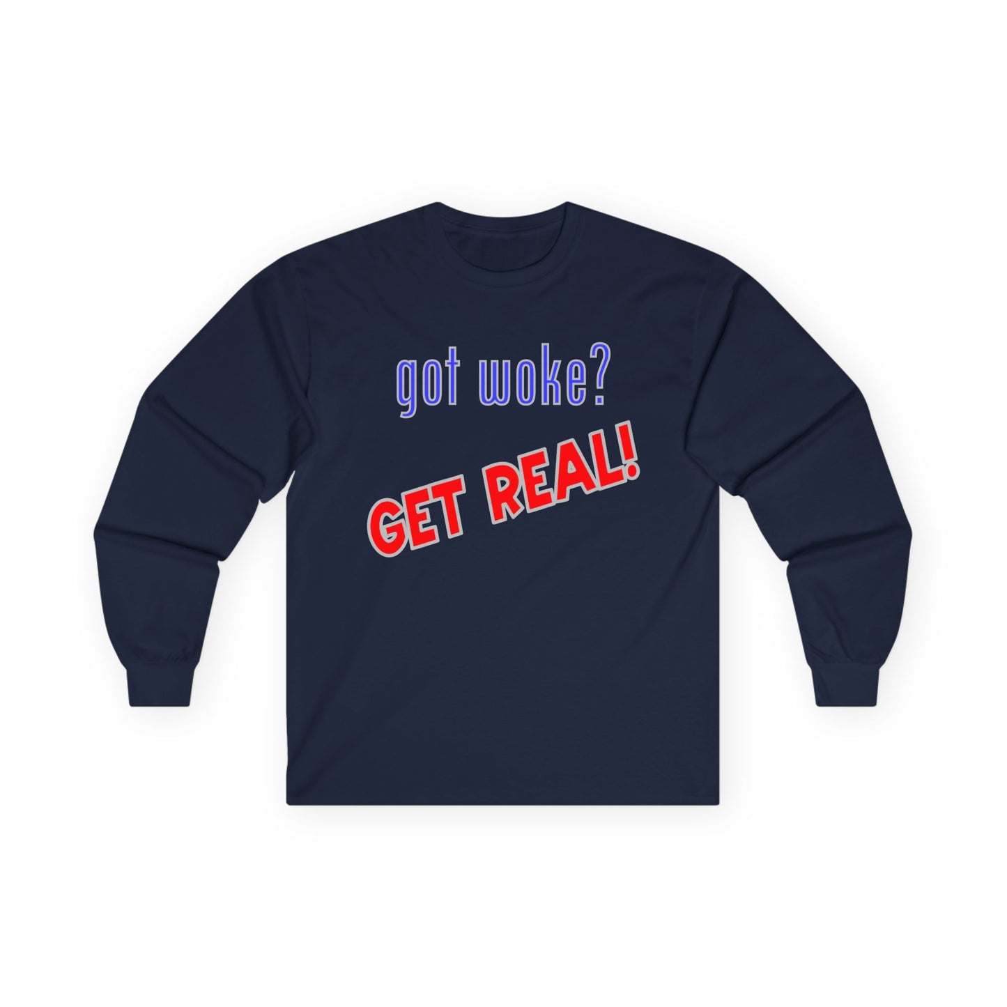 got woke? GET REAL! Long Sleeve Tee
