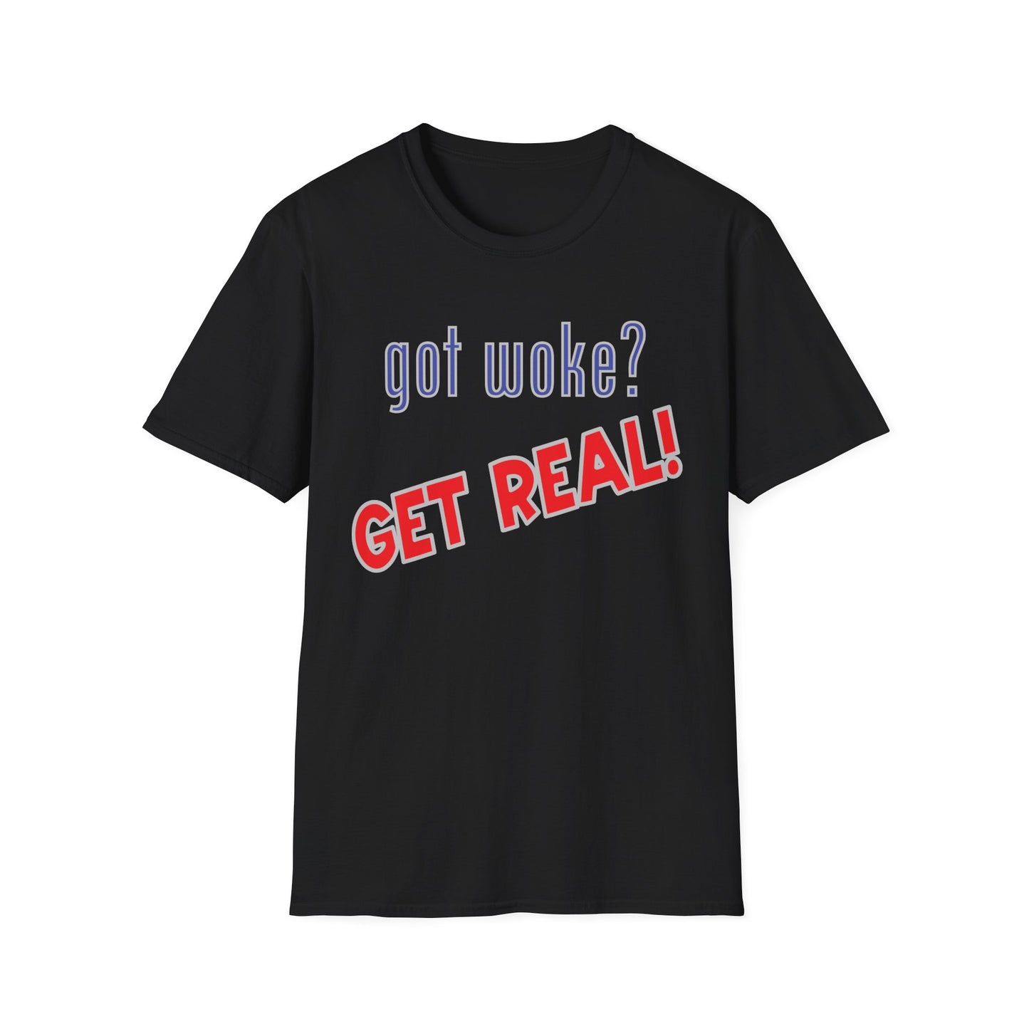 got woke? GET REAL! T-Shirt